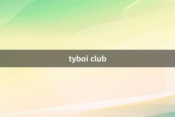 tyboi club