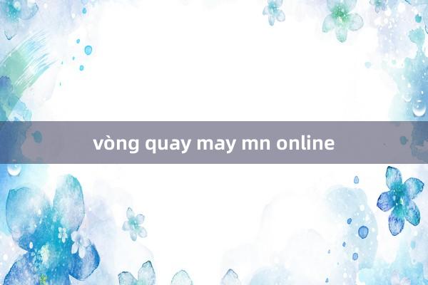 vòng quay may mn online