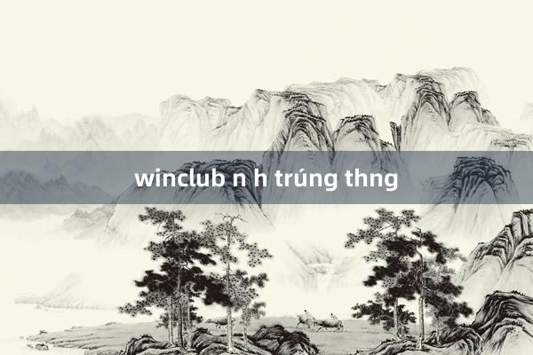 winclub n h trúng thng