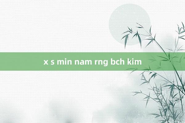 x s min nam rng bch kim