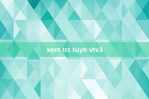 xem trc tuyn vtv3