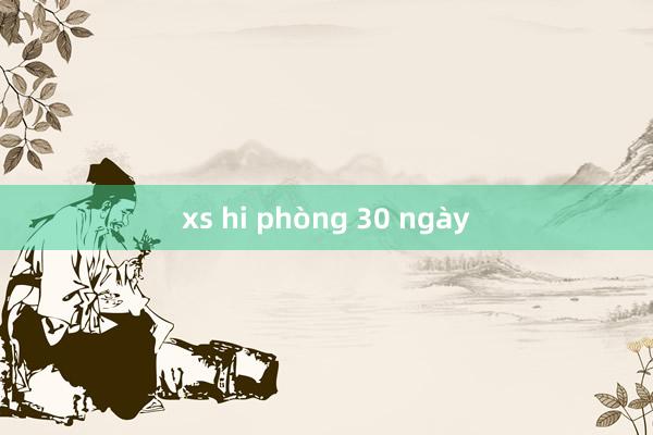 xs hi phòng 30 ngày