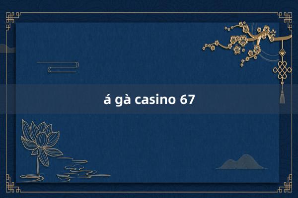 á gà casino 67