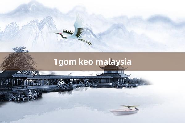 1gom keo malaysia