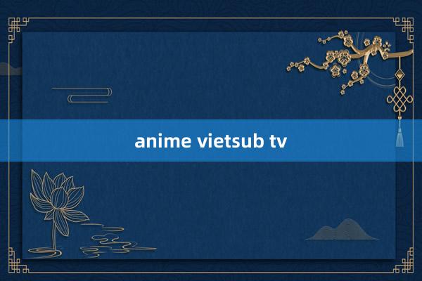 anime vietsub tv