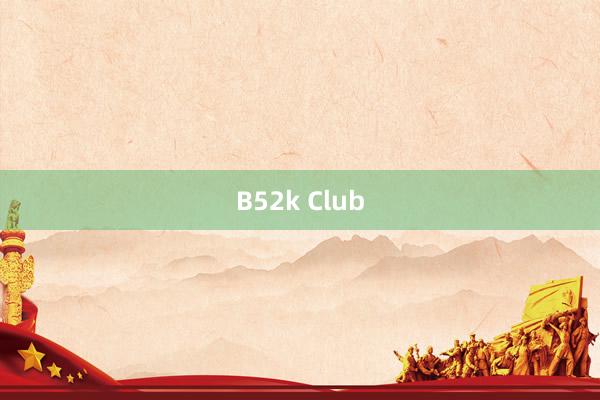 B52k Club