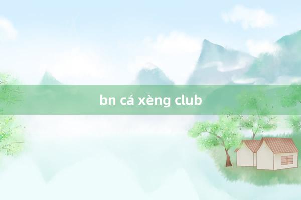 bn cá xèng club