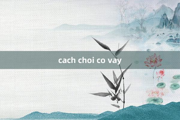 cach choi co vay