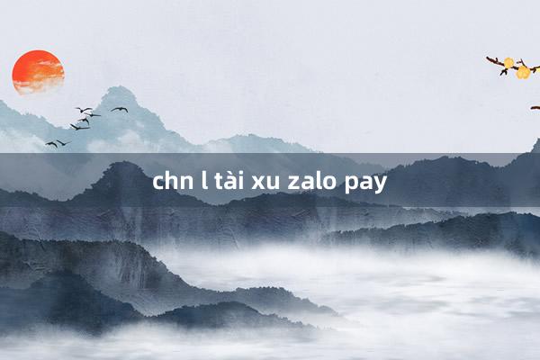 chn l tài xu zalo pay