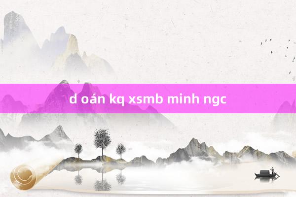 d oán kq xsmb minh ngc