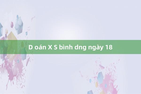 D oán X S bình dng ngày 18