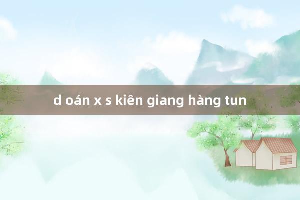 d oán x s kiên giang hàng tun