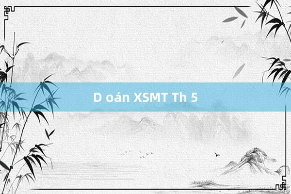 D oán XSMT Th 5