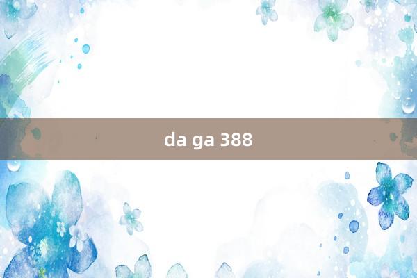 da ga 388