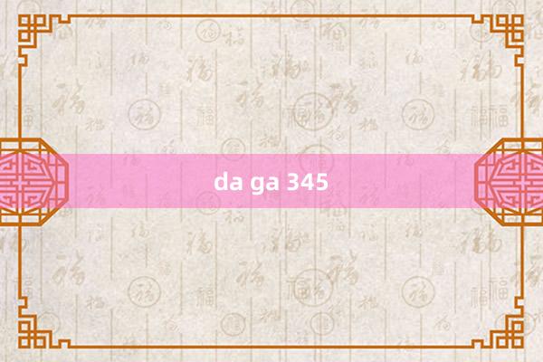 da ga 345