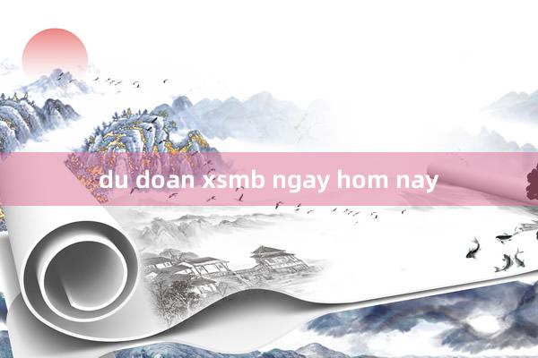 du doan xsmb ngay hom nay