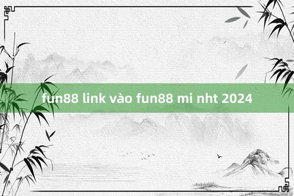 fun88 link vào fun88 mi nht 2024