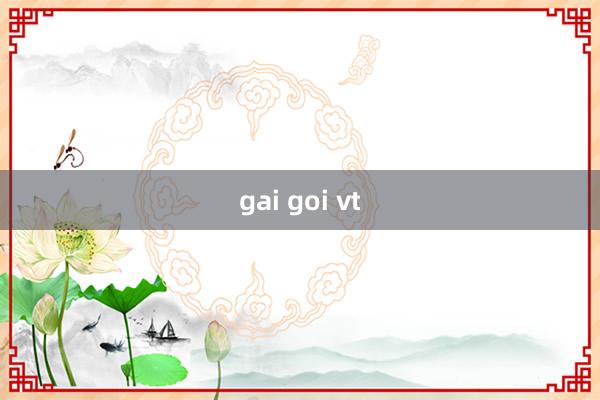 gai goi vt