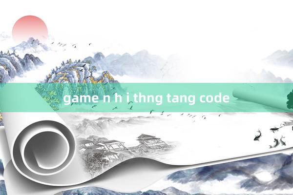 game n h i thng tang code