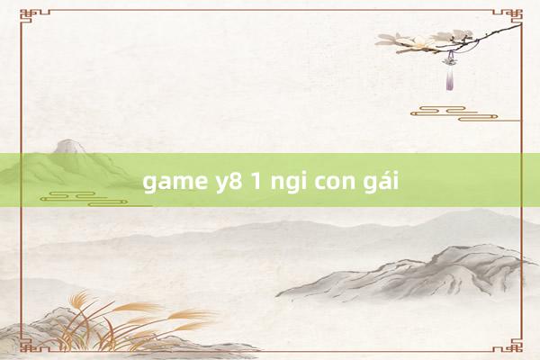 game y8 1 ngi con gái