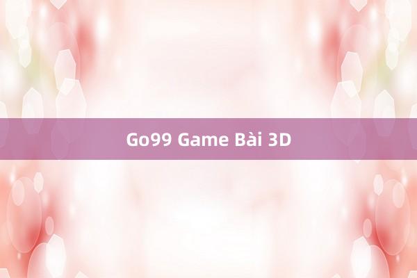 Go99 Game Bài 3D