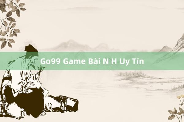 Go99 Game Bài N H Uy Tín