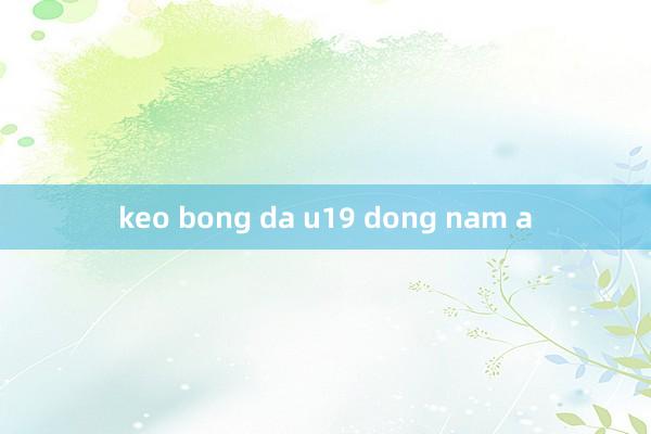 keo bong da u19 dong nam a