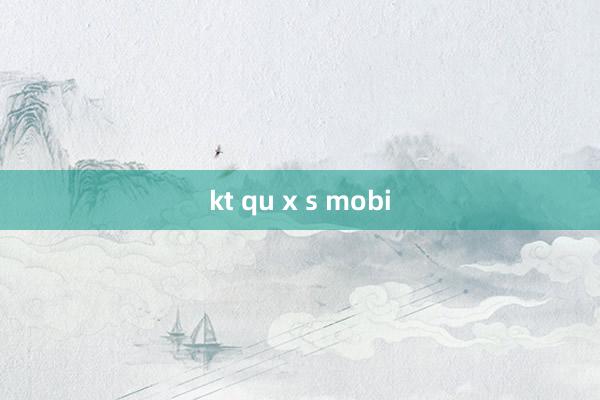 kt qu x s mobi