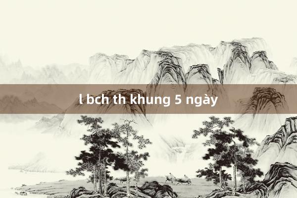 l bch th khung 5 ngày