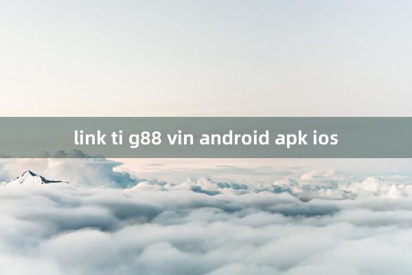 link ti g88 vin android apk ios