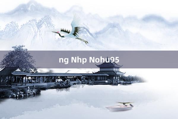 ng Nhp Nohu95