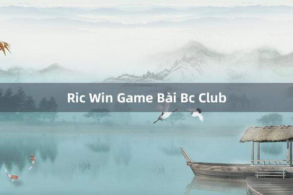 Ric Win Game Bài Bc Club