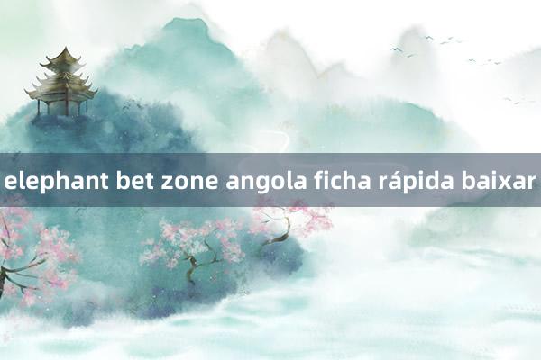 elephant bet zone angola ficha rápida baixar