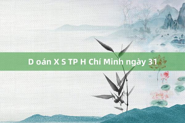 D oán X S TP H Chí Minh ngày 31