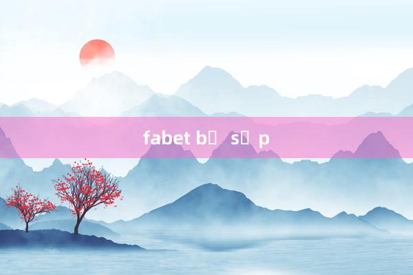 fabet bị sập