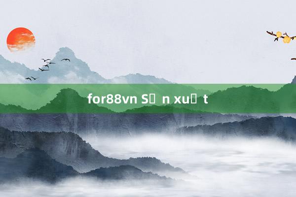 for88vn Sản xuất