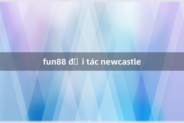 fun88 đối tác newcastle