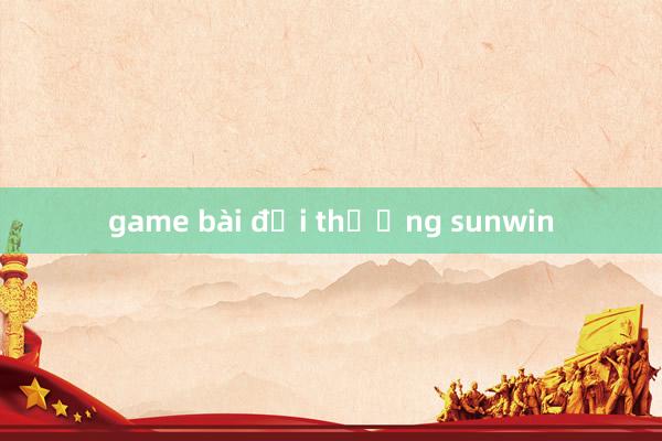 game bài đổi thưởng sunwin