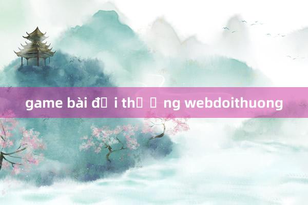 game bài đổi thưởng webdoithuong