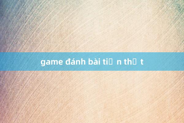 game đánh bài tiền thật