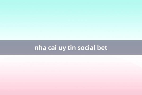 nha cai uy tin social bet