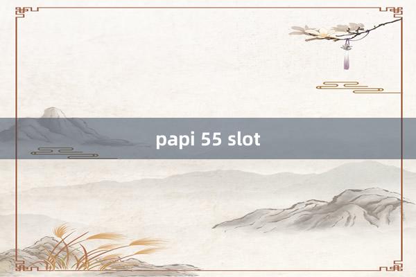 papi 55 slot