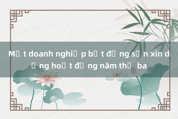 Một doanh nghiệp bất động sản xin dừng hoạt động năm thứ ba