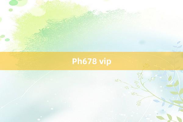 Ph678 vip