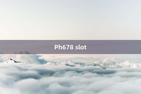 Ph678 slot