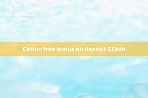 Casino free bonus no deposit GCash