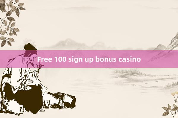 Free 100 sign up bonus casino