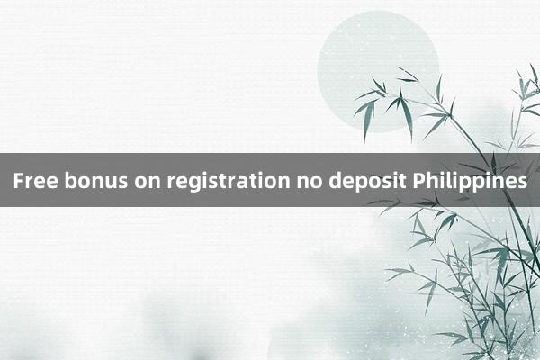 Free bonus on registration no deposit Philippines